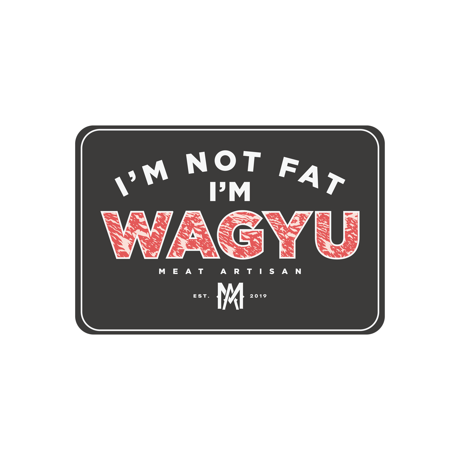 Im Not Fat Im Wagyu Sticker